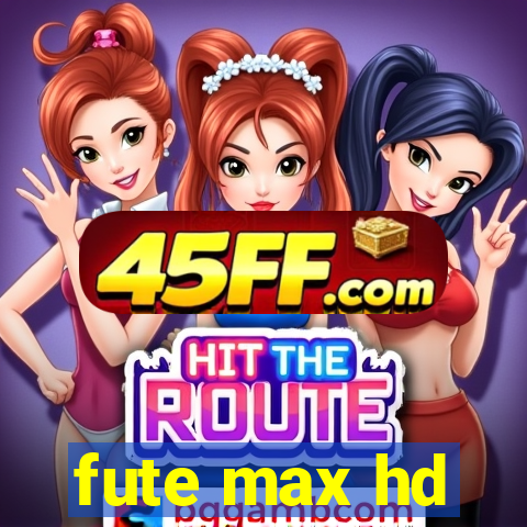 fute max hd